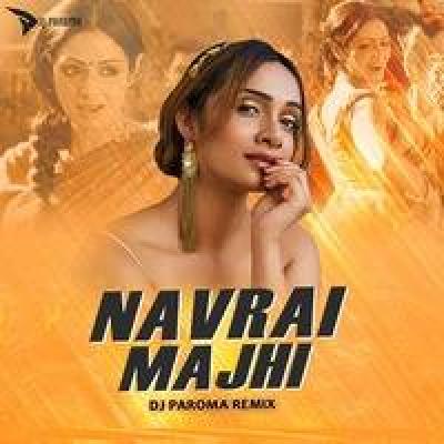 Navrai Majhi Remix Mp3 Song - DJ Paroma